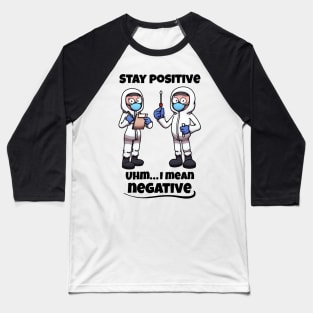 Stay Positive Uhm… I Mean Negative Baseball T-Shirt